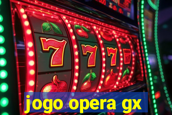 jogo opera gx